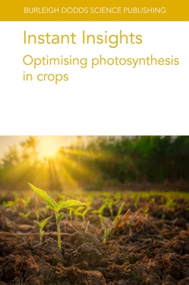 Instant Insights: Optimising Photosynthesis in Crops by Raines, Christine