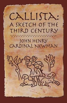 Callista: A Sketch of the Third Century by Newman, John Henry