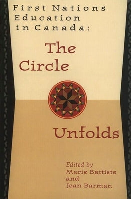 First Nations Education in Canada: The Circle Unfolds by Battiste, Marie