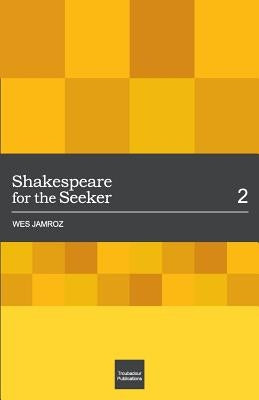 Shakespeare for the Seeker: Volume 2 by Jamroz, Wes