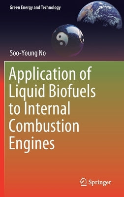 Application of Liquid Biofuels to Internal Combustion Engines by No, Soo-Young