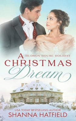 A Christmas Dream: A Wholesome Holiday Romance by Hatfield, Shanna