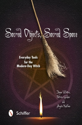 Sacred Objects, Sacred Space: Everyday Tools for the Modern-Day Witch by Winters, Dayna
