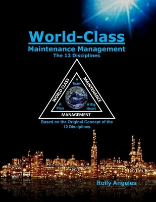 World Class Maintenance Management - The 12 Disciplines by Angeles, Rolly