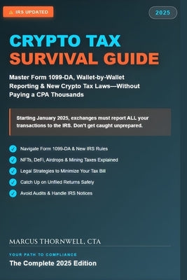 Crypto Tax Survival Guide 2025: Navigate IRS Rules Legally: Master Form 1099-DA, Wallet-by-Wallet Reporting & New Laws-Without Paying a CPA Thousands by Thornwell, Marcus