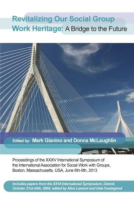 Revitalizing Our Social Group Work Heritage: A Bridge to the Future by Gianino, Mark
