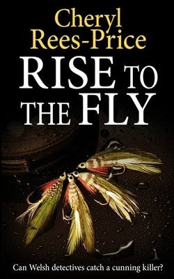 Rise to the Fly: Can Welsh detectives catch a cunning killer? by Rees-Price, Cheryl