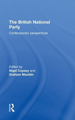 British National Party: Contemporary Perspectives by Copsey, Nigel