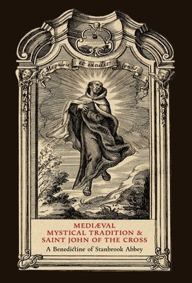 Mediaeval Mystical Tradition and Saint John of the Cross by Stanbrook Abbey, A. Benedictine of