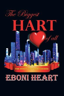 The Biggest Hart of All: The Windy City Hart Series by Heart, Eboni