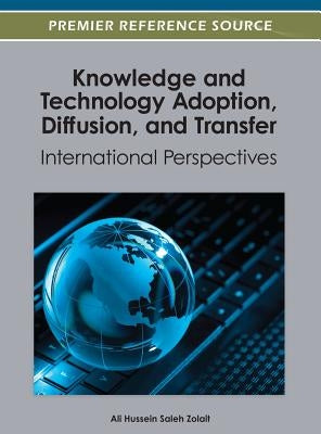 Knowledge and Technology Adoption, Diffusion, and Transfer: International Perspectives by Zolait, Ali Hussein Saleh