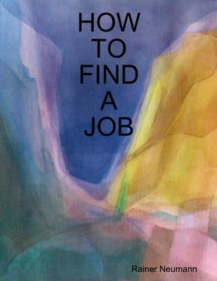 How To Find A Job by Neumann, Rainer