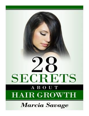 28 Secrets About Hair Growth by Savage, Marcia
