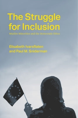 The Struggle for Inclusion: Muslim Minorities and the Democratic Ethos by Ivarsflaten, Elisabeth