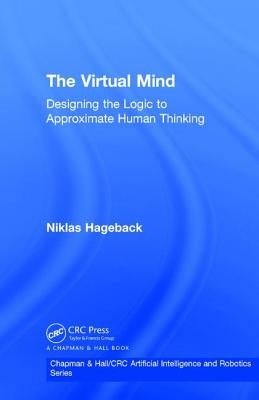 The Virtual Mind: Designing the Logic to Approximate Human Thinking by Hageback, Niklas