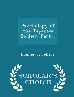 Psychology of the Japanese Soldier, Part 1 - Scholar's Choice Edition by Fellers, Bonner F.