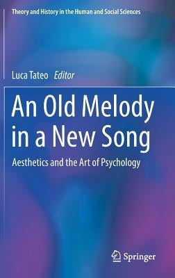 An Old Melody in a New Song: Aesthetics and the Art of Psychology by Tateo, Luca
