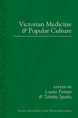 Victorian Medicine and Popular Culture by Penner, Louise