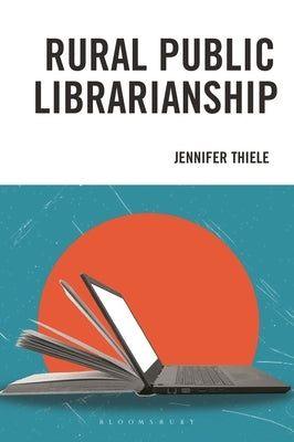 Rural Public Librarianship by Thiele, Jennifer