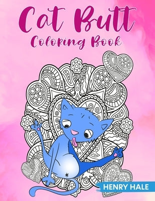 Cat Butt Coloring Book: A Fun and Stress Relieving Cat Butt Hole Coloring Book With Hilarious Quotes by Press, Strawberryocean