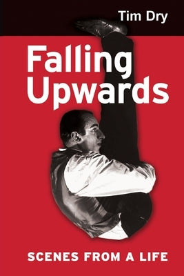 Falling Upwards: Scenes from a Life by Dry, Tim
