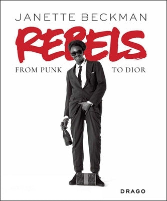 Rebels: From Punk to Dior by Beckman, Janette