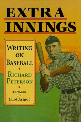 Extra Innings: Writing on Baseball by Peterson, Richard