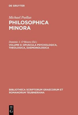 Philosophica Minora, Vol. II: Opuscula Psychologica, Theologica, Daemonologica by Psellus, Michael