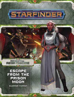 Starfinder Adventure Path: Escape from the Prison Moon (Against the Aeon Throne 2 of 3) by Ferron, Eleanor