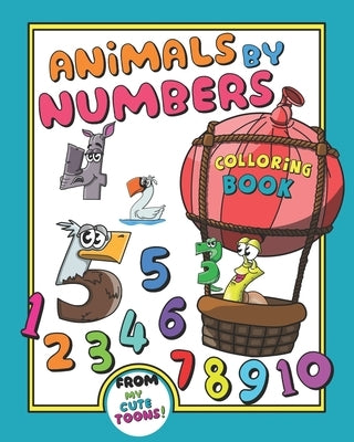 Animals by numbers: Fun with numbers, colors and animals! (Kids, Toddler activity book, ages 2 - 4 and 4 - 8) Learning should be fun! by My Cute Toons Books