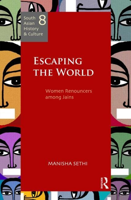 Escaping the World: Women Renouncers Among Jains by Sethi, Manisha