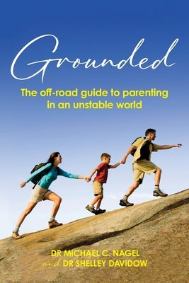 Grounded: The off-road guide to parenting in an unstable world by Nagel, Michael C.