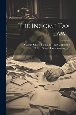 The Income Tax Law .. by Savings Union Bank and Trust Company