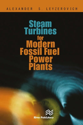 Steam Turbines for Modern Fossil-Fuel Power Plants by Leyzerovich, Alexander S.