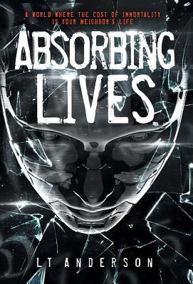 Absorbing Lives: A Dystopian Sci-Fi Thriller by Anderson, L. T.