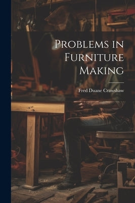 Problems in Furniture Making by Crawshaw, Fred Duane