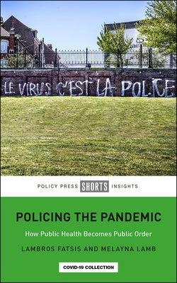 Policing the Pandemic: How Public Health Becomes Public Order by Fatsis, Lambros