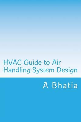 HVAC Guide to Air Handling System Design: Quick Book by Bhatia, A.