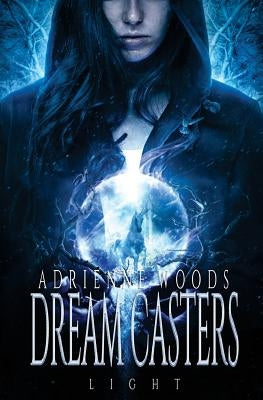Dream Casters: Light by Woods, Adrienne