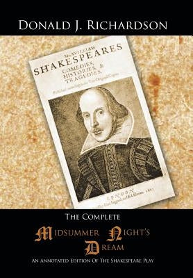 The Complete Midsummer Night's Dream: An Annotated Edition of the Shakespeare Play by Richardson, Donald J.