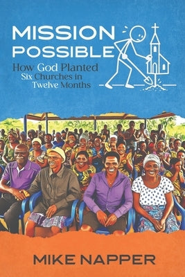 Mission Possible: How God Planted Six Churches In Twelve Months by Napper, Mike