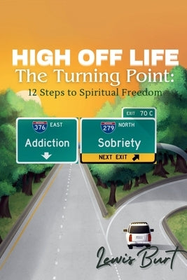 High Off Life The Turning Point: 12 Steps to Spiritual Freedom by Burt, Lewis