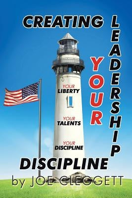 "Creating Your Leadership Discipline" by Cleggett, Joe