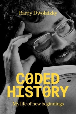 Coded History: My Life of New Beginnings by Dwolatzky, Barry