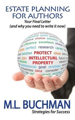 Estate Planning For Authors: Your Final Letter (and why you need to write it now) by Buchman, M. L.