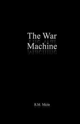 The War Machine by Mizia, R. M.