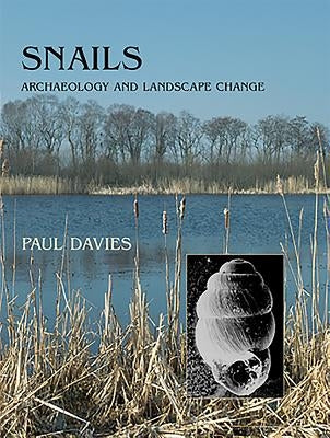 Snails: Archaeology and Landscape Change by Davies, Paul