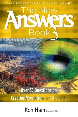 The New Answers Book 3: Over 35 Questions on Creation/Evolution and the Bible by Ken, Ham