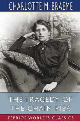 The Tragedy of the Chain Pier (Esprios Classics) by Braeme, Charlotte M.