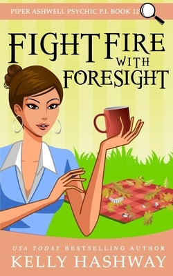 Fight Fire With Foresight by Hashway, Kelly